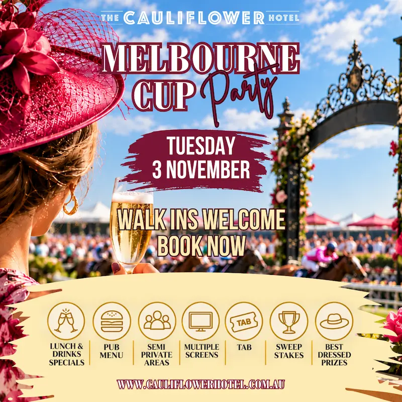 Join us for Melbourne Cup Party @ The Cauliflower Hotel. TUE 03/11. Best dressed prizes. Sweep Stakes, TAB, Multiple Screens and much more!