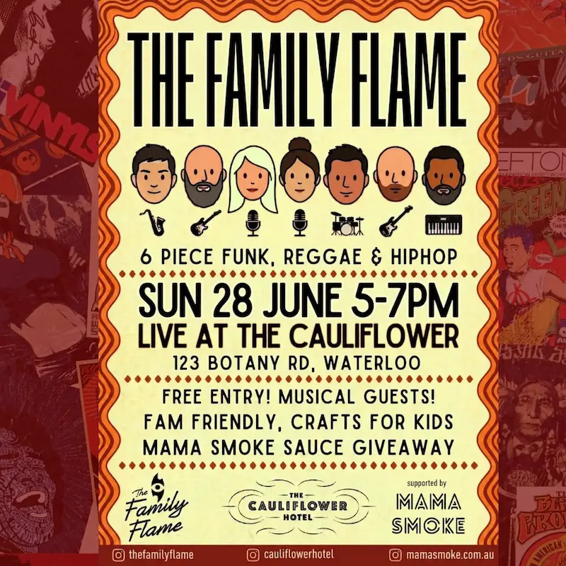 Join us for The Family Flame @ The Cauliflower Hotel. 6 piece Funk, Reggae & HipHop. SUN 28/06 5-7PM. 123 Botany Rd, Waterloo.